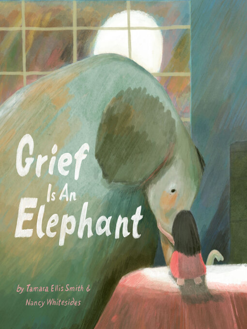 Title details for Grief Is an Elephant by Tamara Ellis Smith - Available